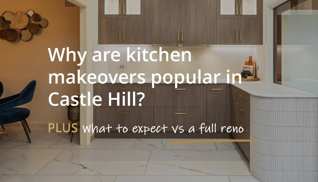 Why are kitchen makeovers so popular in Castle Hill